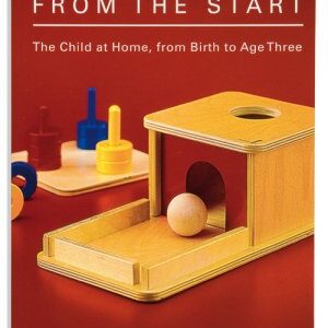 Montessori From The Start: The Child At Home From Birth To Age Three