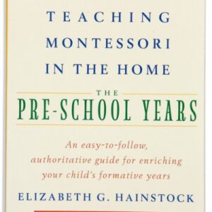 Teaching Montessori In The Home: The Pre-School Years