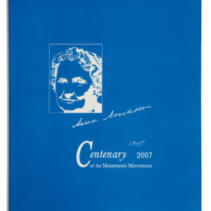Maria Montessori 100 Years: 1907 - 2007 Centenary Of The Montessori Movement
